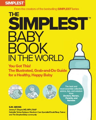 The Simplest Baby Book in the World: The Illustrated, Grab-And-Do Guide for a Healthy, Happy Baby by Gross, S. M.