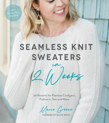 Seamless Knit Sweaters in 2 Weeks: 20 Patterns for Flawless Cardigans, Pullovers, Tees and More Paperback Page Street Publishing