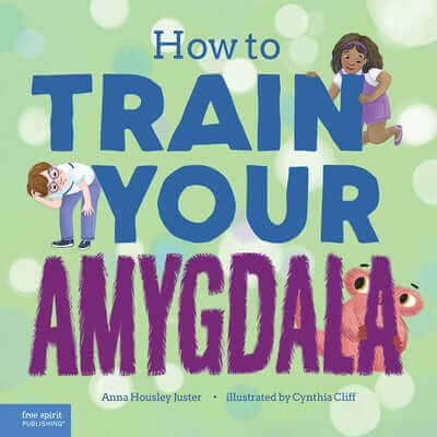 How to Train Your Amygdala Hardcover Free Spirit Publishing