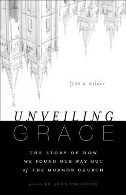 Unveiling Grace: The Story of How We Found Our Way Out of the Mormon Church Zondervan