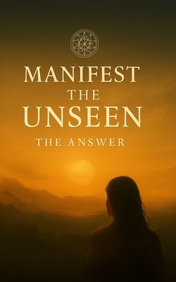 Manifest the Unseen: The Answer by Luna, River