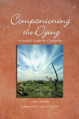 Companioning the Dying: A Soulful Guide for Counselors & Caregivers Paperback Companion Press (CO)