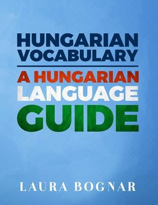 Hungarian Vocabulary: A Hungarian Language Guide Paperback Createspace Independent Publishing Platform