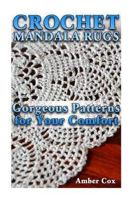 Crochet Mandala Rugs: Gorgeous Patterns for Your Comfort: (Crochet Patterns, Crochet Stitches) Paperback Createspace Independent Publishing Platform