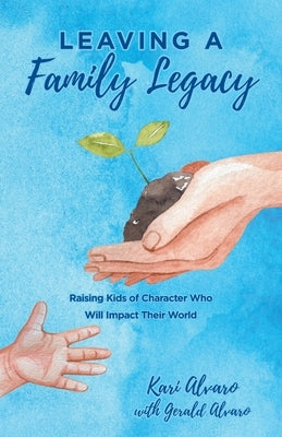 Leaving a Family Legacy: Raising Kids of Character Who Will Impact Their World Paperback Christian Faith