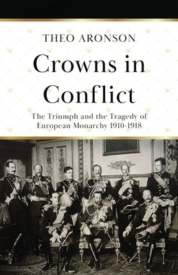 Crowns in Conflict: The triumph and the tragedy of European monarchy 1910-1918 Paperback Lume Books