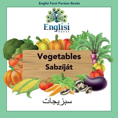 Englisi Farsi Persian Books Vegetables Sabzíját: In Persian, English & Finglisi: Vegetables Sabzíját Paperback Englisi Farsi