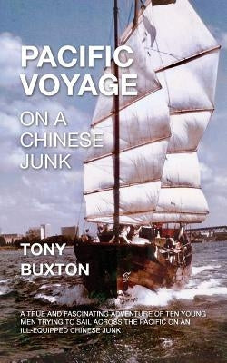 Pacific voyage on a Chinese junk: A true and fascinating adventure of ten young men trying to sail across the Pacific on an ill-equiped Chinese junk Paperback 78265