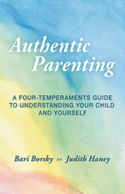 Authentic Parenting: A Four-Temperaments Guide to Understanding Your Child and Yourself Paperback Steiner Books