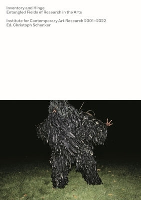 Inventory and Hinge: Entangled Fields of Research in the Arts. Institute for Contemporary Art Research 2001-2022 Paperback Diaphanes
