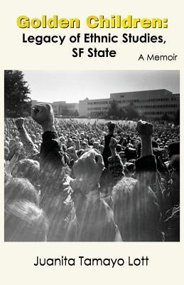 Golden Children: Legacy of Ethnic Studies, SF State. A Memoir Paperback Eastwind Books of Berkeley
