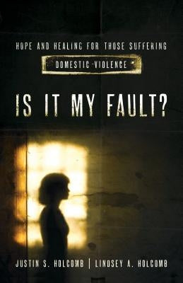 Is It My Fault?: Hope and Healing for Those Suffering Domestic Violence Paperback Moody Publishers