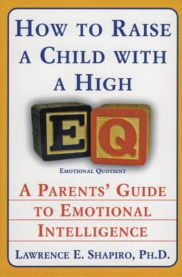 How to Raise a Child with a High Eq: A Parents' Guide to Emotional Intelligence Paperback Harper Perennial
