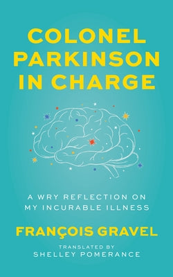 Colonel Parkinson in Charge: A Wry Reflection on My Incurable Illness Paperback House of Anansi Press