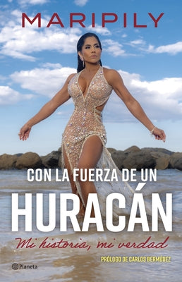Maripily: Con La Fuerza de Un Huracán. Mi Historia, Mi Verdad / With the Strength of a Hurricane. My Story, My Truth by Maripily