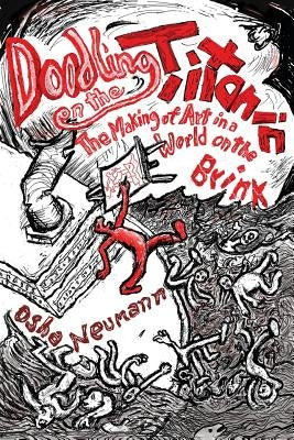 Doodling on the Titanic: The Making of Art in a World on the Brink Paperback OSHA Neumann