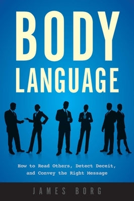 Body Language: How to Read Others, Detect Deceit, and Convey the Right Message Paperback Skyhorse Publishing
