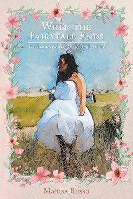 When the Fairytale Ends: The Journey to Overcome Abuse Paperback Christian Faith