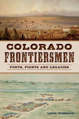 Colorado Frontiersmen: Forts, Fights and Legacies Paperback History Press