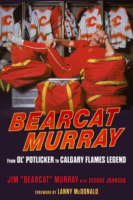 Bearcat Murray: From Ol' Potlicker to Calgary Flames Legend Paperback Triumph Books (IL)