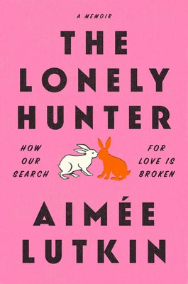 The Lonely Hunter: How Our Search for Love Is Broken: A Memoir Paperback Dial Press