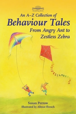 An A-Z Collection of Behaviour Tales: From Angry Ant to Zestless Zebra Paperback Hawthorn Press