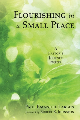 Flourishing in a Small Place: A Pastor's Journey Paperback Wipf & Stock Publishers