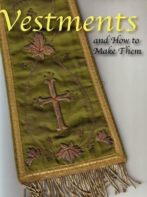 Vestments and How to Make Them Paperback Catholic Authors Press