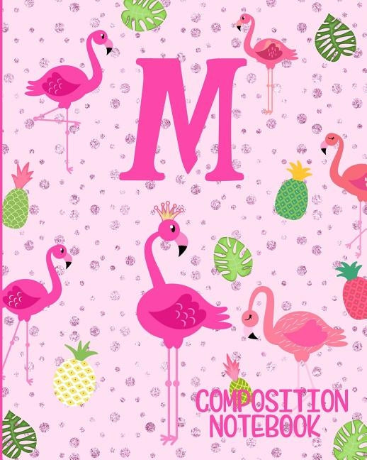 Composition Notebook M: Pink Flamingo Initial M Composition Wide Ruled Notebook Paperback Independently Published