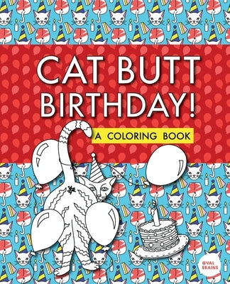 Cat Butt Birthday: A Coloring Book Paperback Valbrains