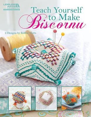Teach Yourself to Make Biscornu (Leisure Arts #5406) Leisure Arts