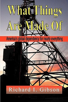 What Things Are Made of: America's Global Dependency on Just About Everything Paperback Booklocker.com
