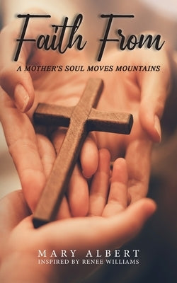 Faith From: A Mother's Soul Moves Mountains Paperback Ewings Publishing LLC