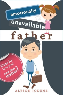 Emotionally Unavailable Father: Does he love you? And does it matter? Paperback Independently Published