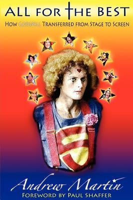 All for the Best: How Godspell Transferred from Stage to Screen Paperback BearManor Media