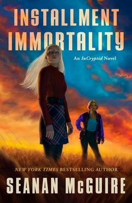 Installment Immortality: An Incryptid Novel by McGuire, Seanan