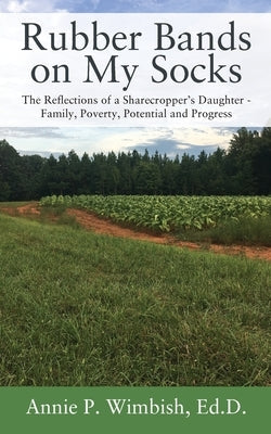 Rubber Bands on My Socks: The Reflections of a Sharecropper's Daughter - Family, Poverty, Potential and Progress Paperback Outskirts Press