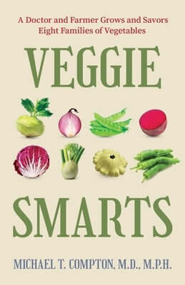 Veggie Smarts: A Doctor and Farmer Grows and Savors Eight Families of Vegetables Hardcover Regalo Press