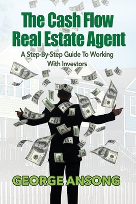 The Cash Flow Real Estate Agent: A Step-by-Step Guide to Working with Investors Paperback Asempa Enterprises Inc.,
