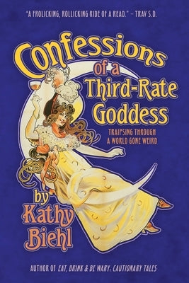 Confessions of a Third-Rate Goddess: Traipsing Through A World Gone Weird Paperback 9th House