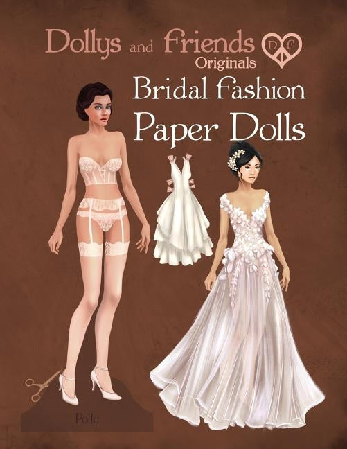 Dollys and Friends Originals Bridal Fashion Paper Dolls: Romantic Wedding Dresses Paper Doll Collection Paperback Independently Published