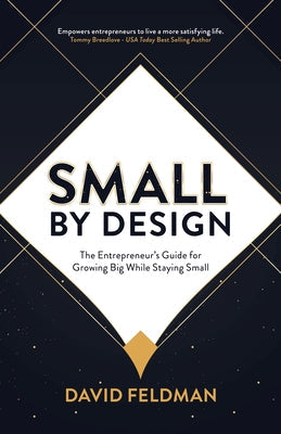 Small By Design: The Entrepreneur's Guide For Growing Big While Staying Small Paperback Morgan James Publishing