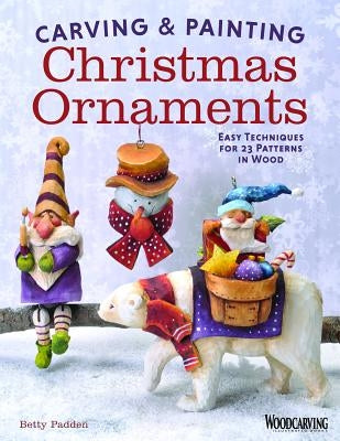 Carving & Painting Christmas Ornaments: Easy Techniques for 23 Patterns in Wood Paperback Fox Chapel Publishing