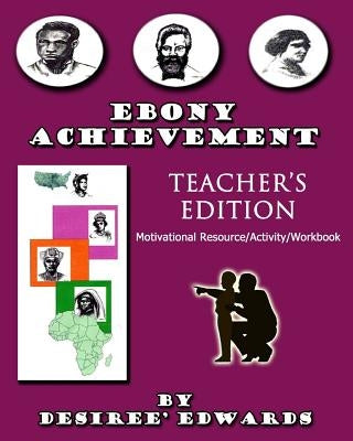 EBONY ACHIEVEMENT Teacher's Edition: Motivational Resource/Activity Workbook Paperback Createspace Independent Publishing Platform