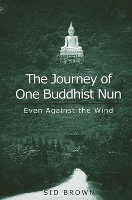 The Journey of One Buddhist Nun: Even Against the Wind Paperback State University of New York Press