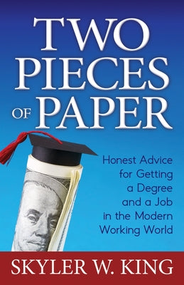 Two Pieces of Paper: Honest Advice for Getting a Degree and a Job in the Modern Working World Paperback Morgan James Publishing