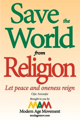 Save the World from Religion: Let peace and oneness reign Paperback Candor Publishers
