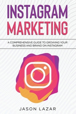 Instagram Marketing: A Comprehensive Guide to Growing Your Brand on Instagram Paperback Ingram Publishing