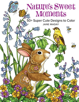 Nature's Sweet Moments: 50+ Super Cute Designs to Color Paperback Sixth & Spring Books