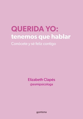 Querida Yo: Tenemos Que Hablar / Dear Me: We Need to Talk by Clapés, Elizabeth